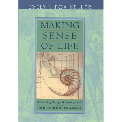 Making Sense of Life: Explaining Biological Development with Models, Metaphors, and Machines - Paperback