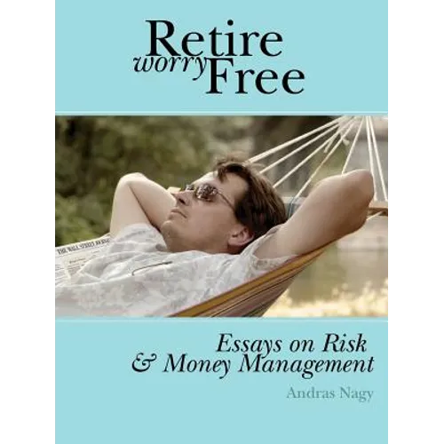 Retire Worry Free: Essays on Risk and Money Management - Paperback