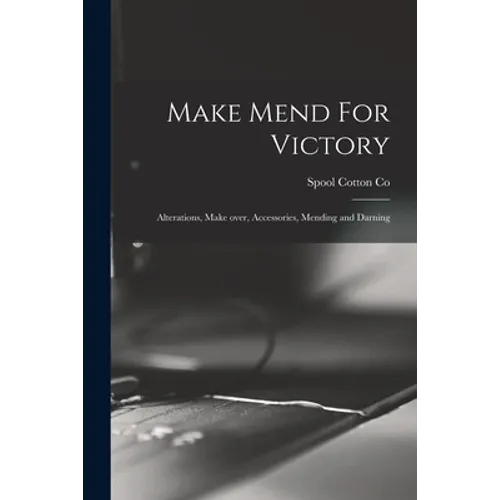 Make Mend For Victory: Alterations, Make Over, Accessories, Mending and Darning - Paperback