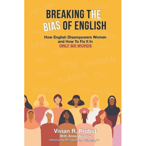 Breaking The Bias of English: How English Disempowers Women and How to Fix It In Six Words - Paperback