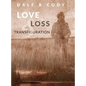 Love Loss and Transfiguration - Hardcover