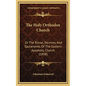 The Holy Orthodox Church: Or the Ritual, Services, and Sacraments of the Eastern Apostolic Church (1898) - Hardcover