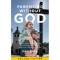 Parenting Without God: How to Raise Moral, Ethical, and Intelligent Children, Free from Religious Dogma - Paperback