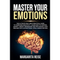 Master Your Emotions: The Ultimate Self-help Practical Guide to Overcome Negativity Learn How to Control Anxiety Defeat Depression and Bette - Paperback