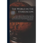 The World in the Stereoscope: a Series of Sketches, Original and Selected, Including Descriptions of Mountains, Volcanoes, Valleys, Plains and Deser - Paperback