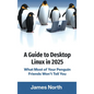 A Guide to Desktop Linux in 2025 - Hardcover