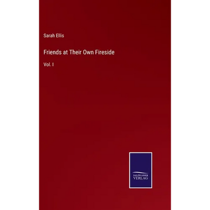Friends at Their Own Fireside: Vol. I - Hardcover