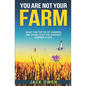 You Are Not Your Farm: What the top 5% of farmers are doing that the average farmer is not - Paperback