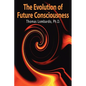 The Evolution of Future Consciousness: The Nature and Historical Development of the Human Capacity to Think about the Future - Paperback