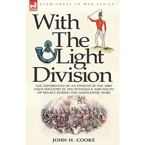 With the Light Division: the Experiences of an Officer of the 43rd Light Infantry in the Peninsula and South of France During the Napoleonic Wars - Hardcover
