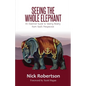 Seeing the Whole Elephant: An Essential Guide to Viewing Reality from God's Perspective - Paperback