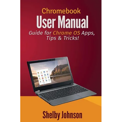 Chromebook User Manual: Guide for Chrome OS Apps, Tips & Tricks! - Paperback