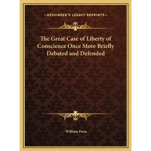 The Great Case of Liberty of Conscience Once More Briefly Debated and Defended - Hardcover