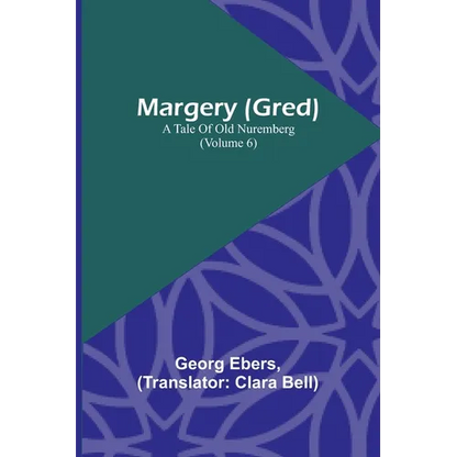 Margery (Gred): A Tale Of Old Nuremberg (Volume 6) - Paperback