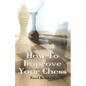 How To Improve Your Chess - Paperback