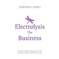 Electrolysis The Business: A complete guide while studying on any electrolysis training program, or as a great reference for the already practici - Paperback