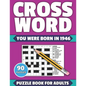 Crossword: You Were Born In 1946: Crossword Puzzle Book For All Word Games Fans Seniors And Adults With Large Print 90 Puzzles An - Paperback
