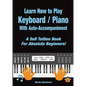 Learn How to Play Keyboard / Piano With Auto-Accompaniment: A Self Tuition Book For Absolute Beginners - Paperback