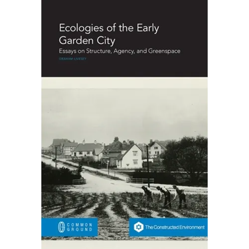 Ecologies of the Early Garden City: Essays on Structure, Agency, and Greenspace - Paperback