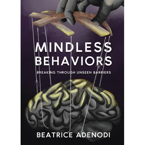 Mindless Behaviors: Breaking through Unseen Barriers - Paperback