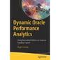 Dynamic Oracle Performance Analytics: Using Normalized Metrics to Improve Database Speed - Paperback