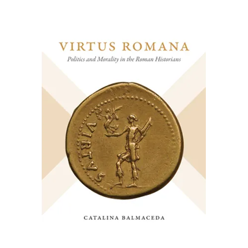 Virtus Romana: Politics and Morality in the Roman Historians - Paperback