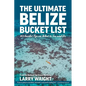 The Ultimate Belize Bucket List: 101 Insider Tips on What to See and Do - Paperback