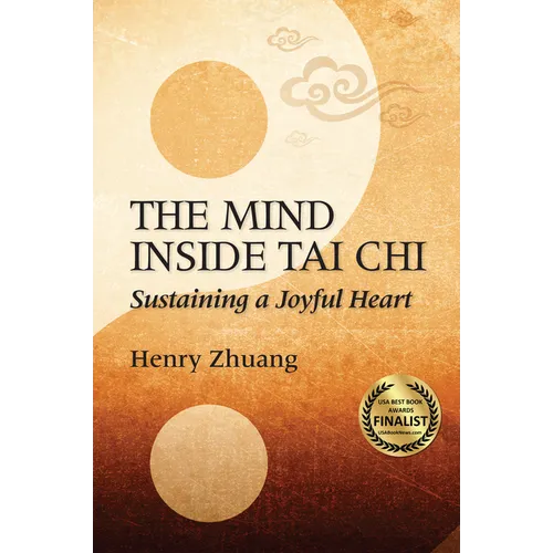 The Mind Inside Tai Chi: Sustaining a Joyful Heart - Paperback
