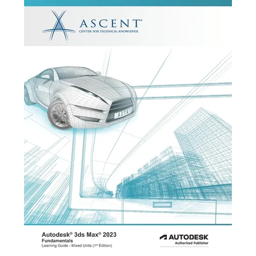 Autodesk 3ds Max 2023: Fundamentals (Mixed Units): Autodesk Authorized Publisher - Paperback