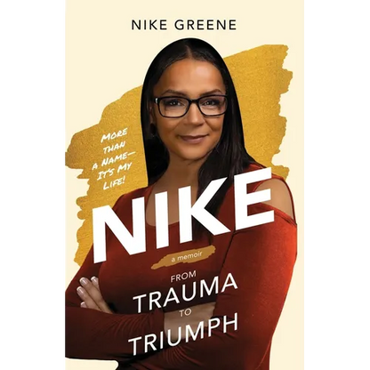 Nike, More Than a Name It's My Life: From Trauma to Triumph - Paperback