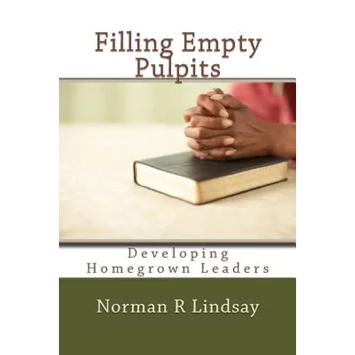 Filling Empty Pulpits: Developing Homegrown Leaders - Paperback