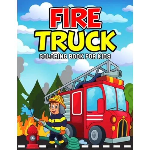 Fire Truck Coloring Book for Kids: A Coloring Activity Book for Toddler/ Preschooler and Kids Ages 4-8 Gift for Boys & Girls - Paperback