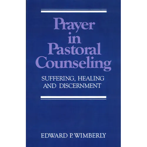 Prayer in Pastoral Counseling: Suffering, Healing, and Discernment - Paperback