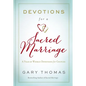 Devotions for a Sacred Marriage: A Year of Weekly Devotions for Couples (a 52-Week Devotional to Strengthen Your Relationship) - Hardcover