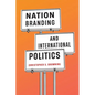 Nation Branding and International Politics - Paperback
