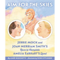 Aim for the Skies: Jerrie Mock and Joan Merriam Smith's Race to Complete Amelia Earhart's Quest - Hardcover