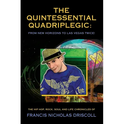 The Quintessential Quadriplegic: From New Horizons to Las Vegas Twice! - Paperback