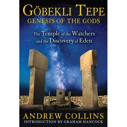 Gobekli Tepe: Genesis of the Gods: The Temple of the Watchers and the Discovery of Eden - Paperback