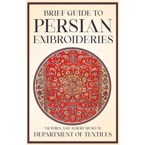 Brief Guide to Persian Embroideries - Victoria and Albert Museum Department of Textiles - Paperback
