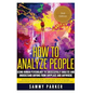 How to Analyze People: Using Human Psychology to Successfully Understand Anyone from Anyplace and Anywhere: Enhance your Social Skills, Peopl - Paperback