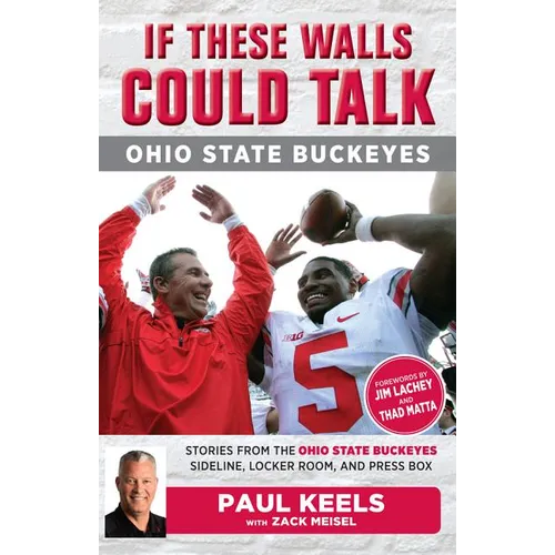 If These Walls Could Talk: Ohio State Buckeyes: Stories from the Buckeyes Sideline, Locker Room, and Press Box - Paperback
