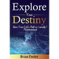 Explore Your Destiny: Since Your Life's Path Is (Mostly) Predetermined - Paperback