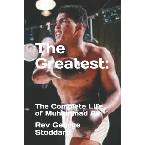 The Greatest: : The Complete Life of Muhammad Ali - Paperback