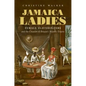 Jamaica Ladies: Female Slaveholders and the Creation of Britain's Atlantic Empire - Paperback