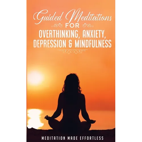 Guided Meditations for Overthinking, Anxiety, Depression& Mindfulness Meditation Scripts For Beginners & For Sleep, Self-Hypnosis, Insomnia, Self-Heal - Paperback