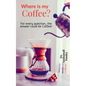 Where is my Coffee?: For every question, the answer could be Coffee! - Paperback
