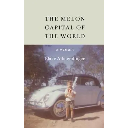 The Melon Capital of the World: A Memoir - Hardcover