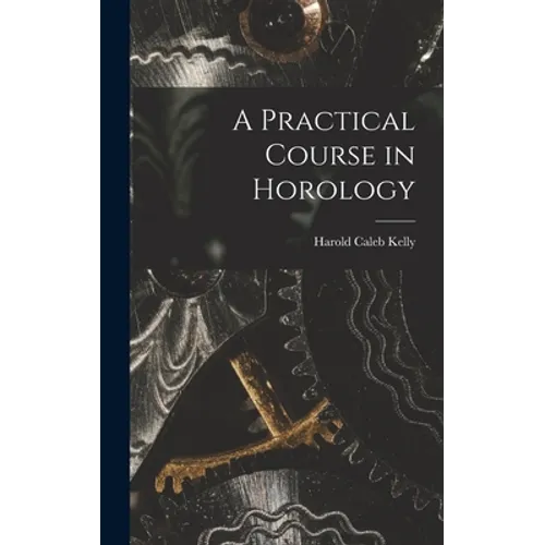 A Practical Course in Horology - Hardcover