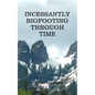 Incessantly Bigfooting Through Time: More Light-Hearted Stories from a Lifelong Bigfoot Enthusiast - Paperback