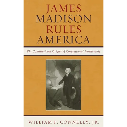 James Madison Rules America: The Constitutional Origins of Congressional Partisanship - Paperback